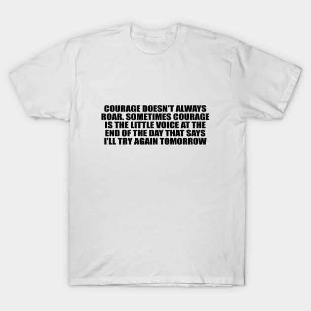 Courage doesn’t always roar T-Shirt by DinaShalash